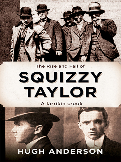 Title details for The Rise and Fall of Squizzy Taylor by Hugh Anderson - Available